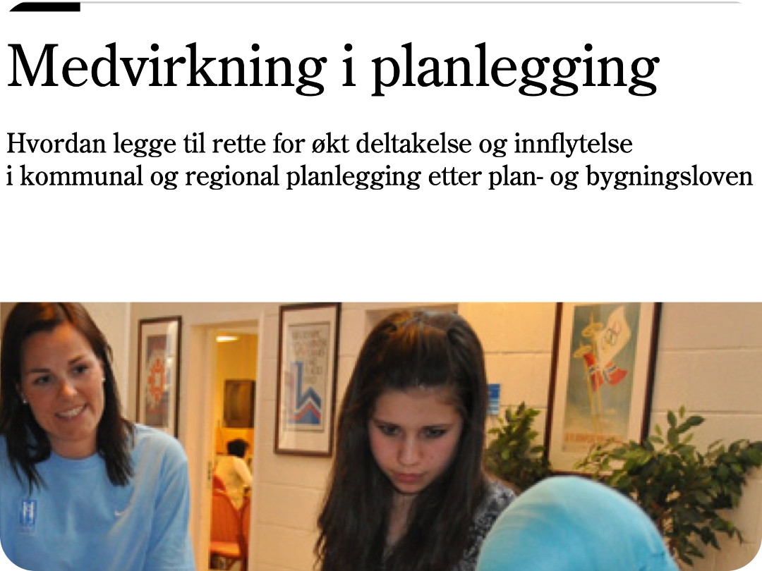 MedvirkningVeileder Faksimile av veilederen Medvirkning i planlegging som er relevant også på andre samfunnsområder